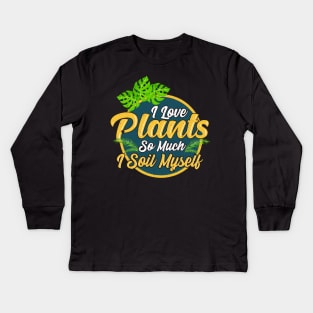 I Love Plants So Much I Soil Myself Gardening Pun Kids Long Sleeve T-Shirt